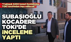 Subaşıoğlu Kocadere TOKİ’de inceleme yaptı