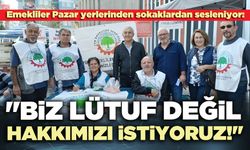 Emekliler Pazar yerlerinden sokaklardan sesleniyor: "Biz lütuf değil, hakkımızı istiyoruz"