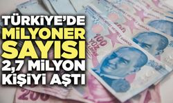 Türkiye’de Milyoner Sayısı 2,7 Milyon Kişiyi Aştı