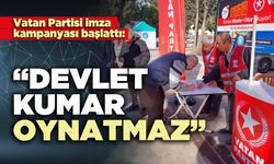 Vatan Partisi imza kampanyası başlattı: “Devlet kumar oynatmaz”