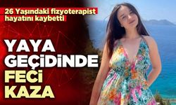Yaya geçidinde feci kaza: 26 Yaşındaki fizyoterapist hayatını kaybetti