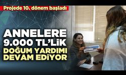 Annelere 9.000 TL’lik doğum yardımı devam ediyor