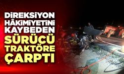 Direksiyon Hâkimiyetini Kaybeden Sürücü Traktöre Çarptı