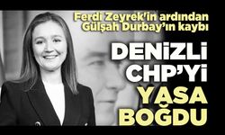 Ferdi Zeyrek'in ardından Gülşah Durbay’ın kaybı Denizli CHP’yi yasa boğdu