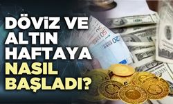 Döviz ve altın haftaya nasıl başladı?