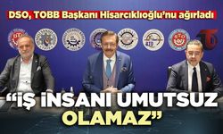 TOBB Başkanı Hisarcıklıoğlu: “İş insanı umutsuz olamaz”