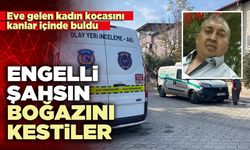 Engelli şahsın boğazını kestiler