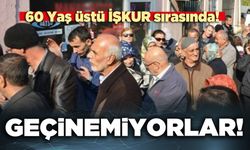 60 Yaş üstü İŞKUR sırasında: Geçinemiyorlar!