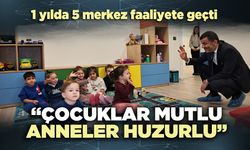1 yılda 5 merkez faaliyete geçti: “Çocuklar mutlu, anneler huzurlu”