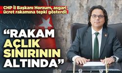 CHP İl Başkanı Horzum, asgari ücret rakamına tepki gösterdi: “Rakam açlık sınırının altında”