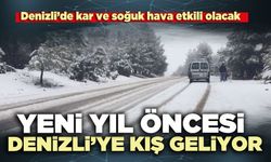 Yeni yıl öncesi Denizli’ye kış geliyor