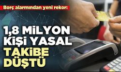 Borç alarmından yeni rekor: 1,8 Milyon kişi yasal takibe düştü