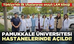 Türkiye’nin ilk Uluslararası onaylı LAM kliniği Pamukkale Üniversitesi Hastanelerinde açıldı!