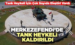 Merkezefendi’de Tank Heykeli Kaldırıldı