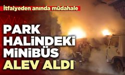 Park halindeki minibüs alev aldı