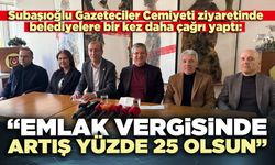 Subaşıoğlu: “Emlak vergisinde artış yüzde 25 olsun”