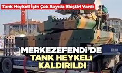 Merkezefendi’de Tank Heykeli Kaldırıldı