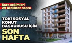 TOKİ 500 bin sosyal konut başvurusu için son hafta