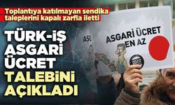 TÜRK-İŞ asgari ücret talebini açıkladı