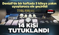 Denizli’de bir haftada 5 kiloya narkotik madde ele geçirildi: 14 kişi tutuklandı
