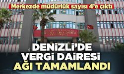 Denizli’de vergi dairesi ağı tamamlandı