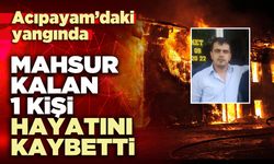 Acıpayam’daki yangında mahsur kalan 1 kişi hayatını kaybetti