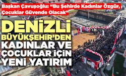 Denizli Büyükşehir’den Kadınlar Ve Çocuklar İçin Yeni Yatırım