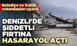 Denizli'de şiddetli fırtına hasara yol açtı