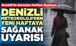 Denizli Meteoroloji’den Yeni Haftaya Sağanak Uyarısı