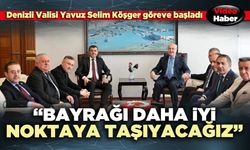 Denizli Valisi Yavuz Selim Köşger: “Bayrağı daha iyi noktaya taşıyacağız”