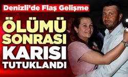 Buldan’da Kocasının Ölümü Sonrası Karısı Tutuklandı