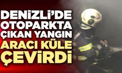 Denizli’de Otoparkta Çıkan Yangın Aracı Küle Çevirdi