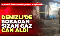 Denizli’de Sobadan Sızan Gaz Can Aldı