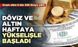 Döviz ve altın haftaya yükselişle başladı: