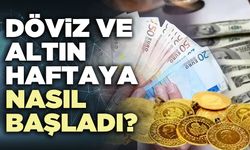 Döviz ve altın haftaya nasıl başladı?