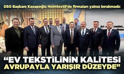 DSO Başkanı Kasapoğlu: “Türk ev tekstilinin kalitesi Avrupa stantlarıyla yarışır düzeyde”