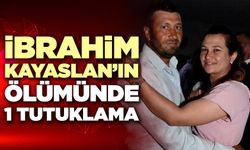 İbrahim Kayaslan’ın Ölümünde 1 Tutuklama