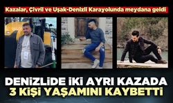 Denizli’de iki ayrı trafik kazasında 3 kişi hayatını kaybetti