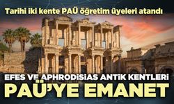 Efes ve Aphrodisias Antik Kentleri PAÜ’ye emanet