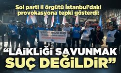 Sol parti il örgütü: “Laikliği savunmak suç değildir”