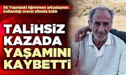Talihsiz kazada yaşamını kaybetti