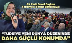 AK Parti Genel Başkan Yardımcısı Kaya: “Türkiye yeni Dünya düzeninde daha güçlü konumda”