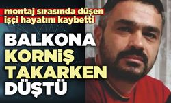 Balkona korniş takarken düştü