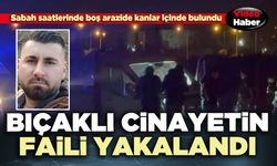 Bıçaklı cinayetin faili yakalandı