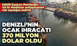 Denizli’nin ocak ihracatı 370 milyon dolar oldu