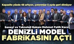 Bakan Mehmet Fatih Kacır’ın katılımıyla Denizli Model Fabrika açıldı