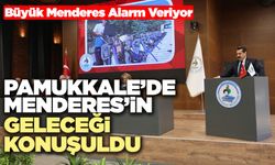 Pamukkale’de Büyük Menderes’in Geleceği Konuşuldu