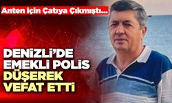 Denizli’de Emekli Polis Düşerek Vefat Etti