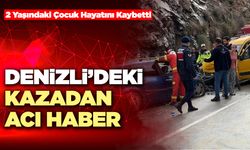 Denizli’de Kazada 2 Yaşındaki Çocuk Hayatını Kaybetti