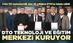 DTO Teknoloji ve Eğitim Merkezi kuruyor